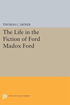 The Life in the Fiction of Ford Madox Ford - Moser, Thomas C.