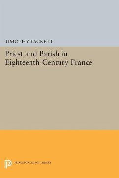 Priest and Parish in Eighteenth-Century France - Tackett, Timothy