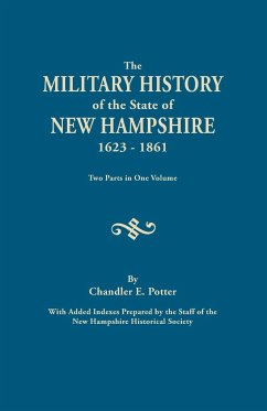 Military History of the State of New Hampshire, 1623-1861. Two Parts in One Volume. with Added Indexes Prepared by the Staff of the New Hampshire