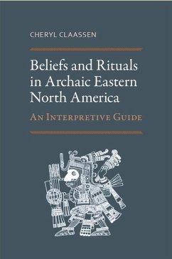 Beliefs and Rituals in Archaic Eastern North America: An Interpretive Guide - Claassen, Cheryl