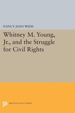 Whitney M. Young, Jr., and the Struggle for Civil Rights - Weiss, Nancy Joan