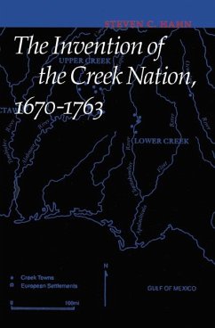 The Invention of the Creek Nation, 1670-1763 - Hahn, Steven C