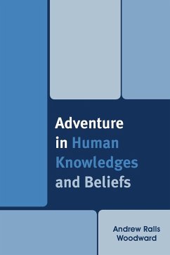 Adventure in Human Knowledges and Beliefs - Woodward, Andrew Ralls