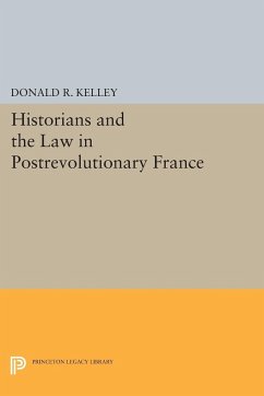 Historians and the Law in Postrevolutionary France - Kelley, Donald R.