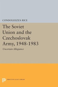 The Soviet Union and the Czechoslovak Army, 1948-1983 - Rice, Condoleezza