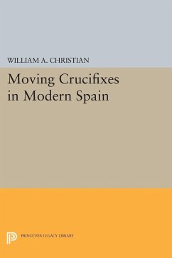 Moving Crucifixes in Modern Spain - Christian, William A.