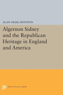 Algernon Sidney and the Republican Heritage in England and America - Houston, Alan Craig