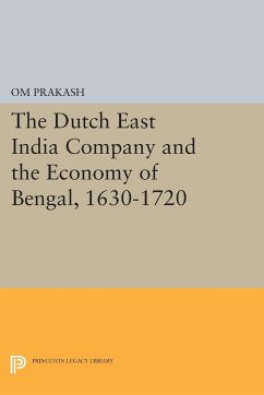 The Dutch East India Company and the Economy of Bengal, 1630-1720 - Prakash, Om