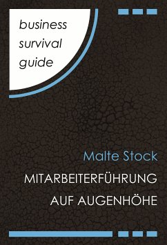 Business Survival Guide: Mitarbeiterführung auf Augenhöhe (eBook, ePUB) - Stock, Malte