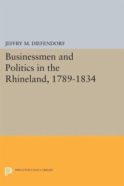 Businessmen and Politics in the Rhineland, 1789-1834 - Diefendorf, Jeffry M.