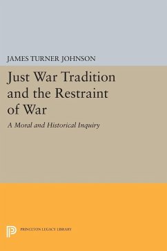 Just War Tradition and the Restraint of War - Johnson, James Turner