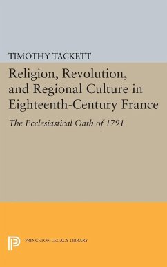 Religion, Revolution, and Regional Culture in Eighteenth-Century France - Tackett, Timothy