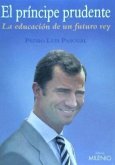 El príncipe prudente : la educación de un futuro rey El príncipe prudente : la educación de un futuro rey