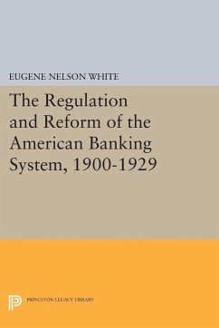 The Regulation and Reform of the American Banking System, 1900-1929 - White, Eugene Nelson