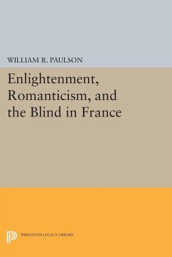 Enlightenment, Romanticism, and the Blind in France - Paulson, William R.