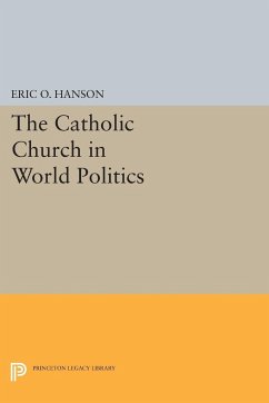 The Catholic Church in World Politics - Hanson, Eric O.