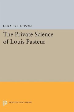 The Private Science of Louis Pasteur - Geison, Gerald L.
