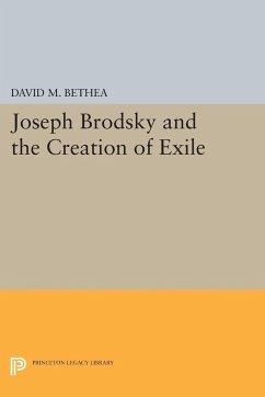 Joseph Brodsky and the Creation of Exile - Bethea, David M.