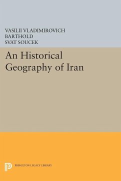 An Historical Geography of Iran - Barthold, Vasilii Vladimirovich