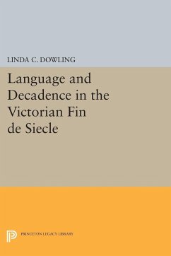 Language and Decadence in the Victorian Fin de Siecle - Dowling, Linda C.