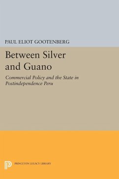 Between Silver and Guano - Gootenberg, Paul