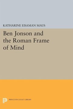 Ben Jonson and the Roman Frame of Mind - Maus, Katharine Eisaman