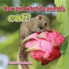 How and What Do Animals Eat? - Kalman, Bobbie