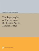 The Topography of Thebes from the Bronze Age to Modern Times