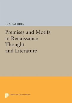 Premises and Motifs in Renaissance Thought and Literature - Patrides, C. A.