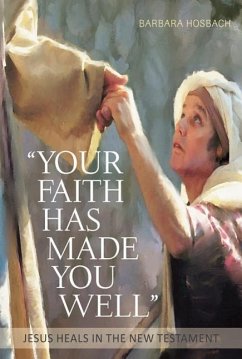 Your Faith Has Made You Well - Hosbach, Barbara