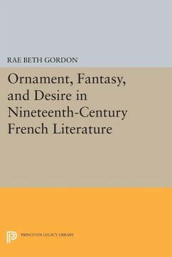 Ornament, Fantasy, and Desire in Nineteenth-Century French Literature - Gordon, Rae Beth