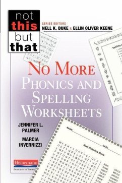 No More Phonics and Spelling Worksheets - Keene, Ellin Oliver; Duke, Nell K; Invernizzi, Marcia; Palmer, Jennifer