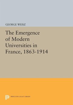 The Emergence of Modern Universities In France, 1863-1914 - Weisz, George