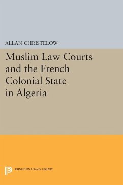 Muslim Law Courts and the French Colonial State in Algeria - Christelow, Allan