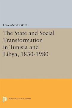 The State and Social Transformation in Tunisia and Libya, 1830-1980 - Anderson, Lisa