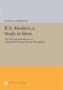 K.S. Aksakov, A Study in Ideas, Vol. III - Christoff, Peter K.