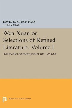 Wen Xuan or Selections of Refined Literature, Volume I - Knechtges, David R.; Xiao, Tong