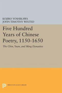 Five Hundred Years of Chinese Poetry, 1150-1650 - Yoshikawa, Kojiro; Wixted, John Timothy