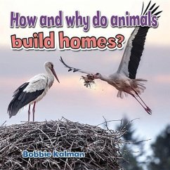 How and Why Do Animals Build Homes? - Kalman, Bobbie