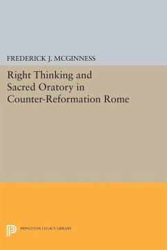 Right Thinking and Sacred Oratory in Counter-Reformation Rome - Mcginness, Frederick J.