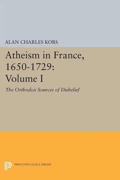 Atheism in France, 1650-1729, Volume I - Kors, Alan Charles