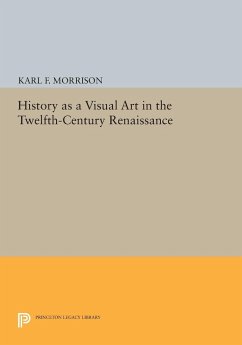 History as a Visual Art in the Twelfth-Century Renaissance - Morrison, Karl F.