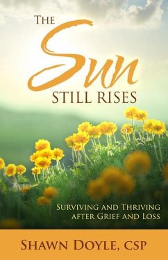 The Sun Still Rises: Surviving and Thriving After Grief and Loss - Doyle Csp, Shawn