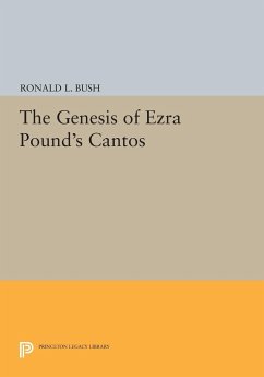 The Genesis of Ezra Pound's CANTOS - Bush, Ronald L.