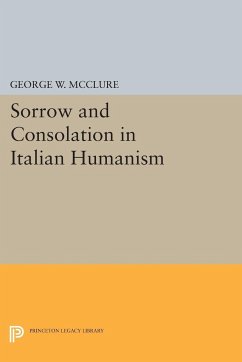 Sorrow and Consolation in Italian Humanism - Mcclure, George W.