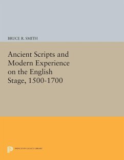 Ancient Scripts and Modern Experience on the English Stage, 1500-1700 - Smith, Bruce R.