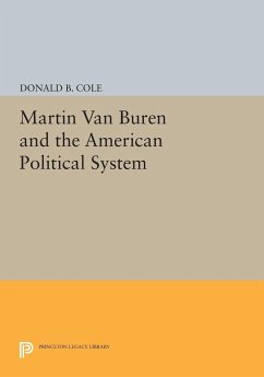 Martin van Buren and the American Political System - Cole, Donald B.