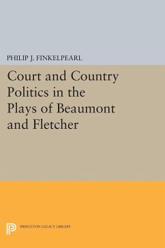 Court and Country Politics in the Plays of Beaumont and Fletcher - Finkelpearl, Philip J.