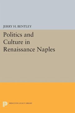 Politics and Culture in Renaissance Naples - Bentley, Jerry H.