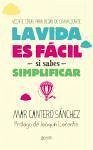 La vida es fácil si sabes simplificar : veinte ideas para dejar de complicarte - Cantero Sánchez, Mar